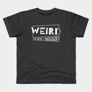 Weird Is My Native Language! Kids T-Shirt